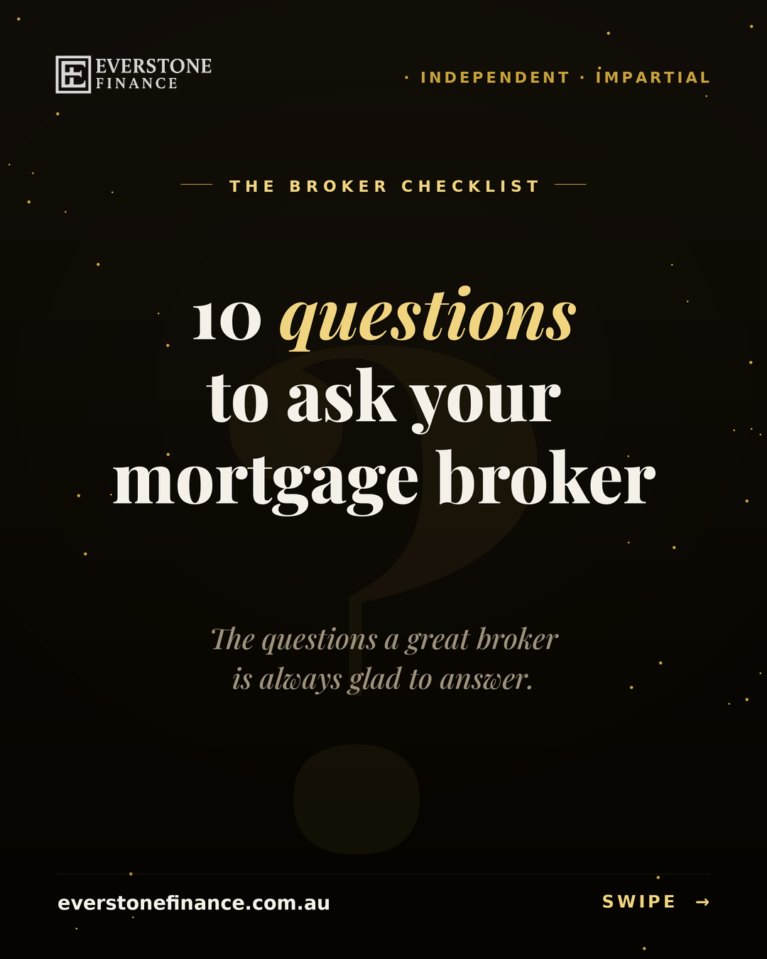 10 questions to ask a mortgage broker before you commit, from Everstone Finance, independent and impartial mortgage brokers in South Yarra Melbourne comparing 30+ lenders.