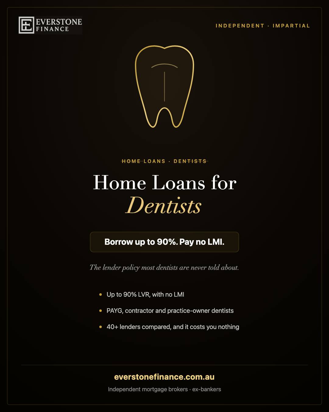 Home loans for dentists in Australia: borrow up to 90% with no LMI. Everstone Finance, independent mortgage brokers for dental professionals.