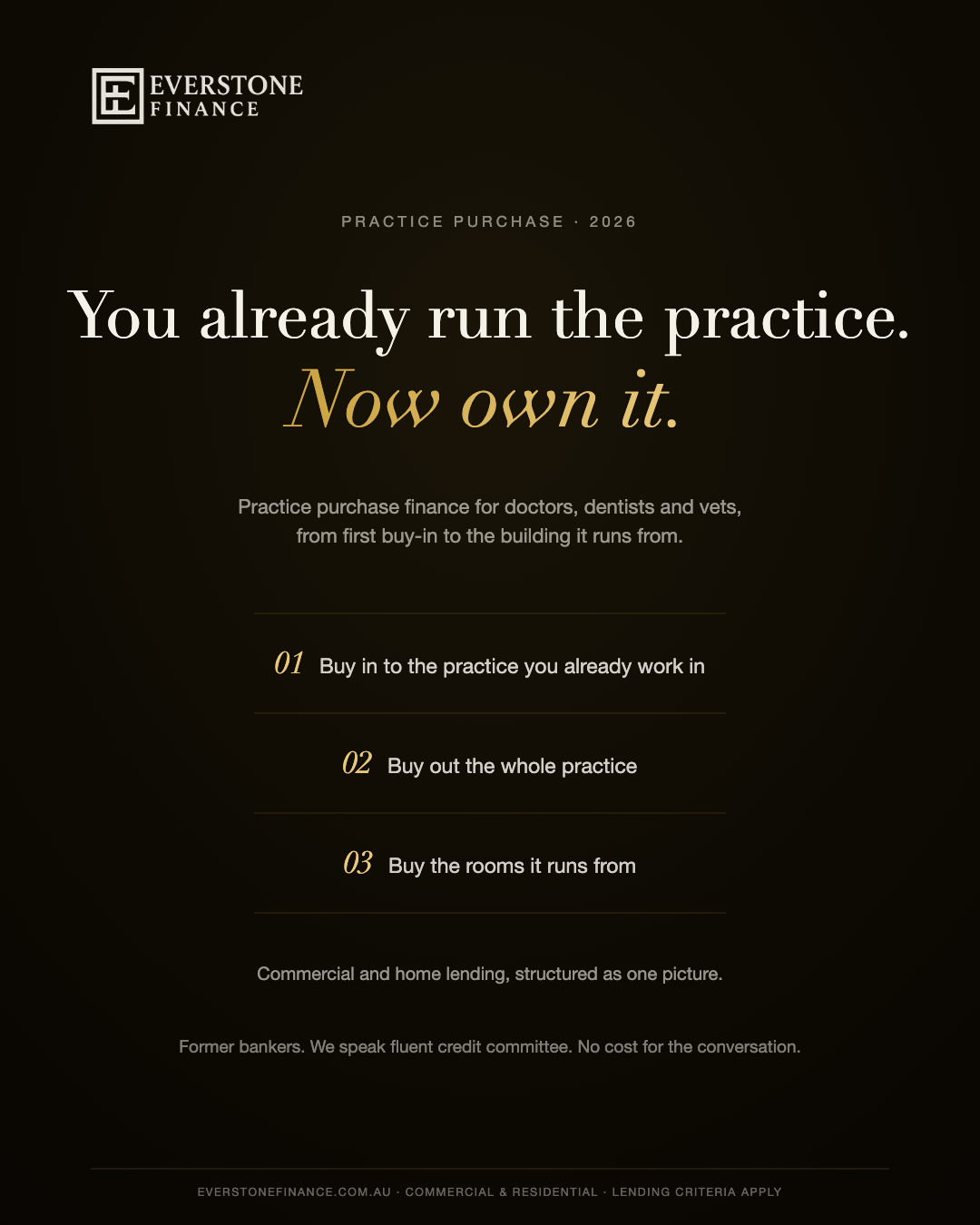 Practice purchase finance for doctors, dentists and vets: buy in, buy out, or buy the rooms. Commercial and home lending structured together.