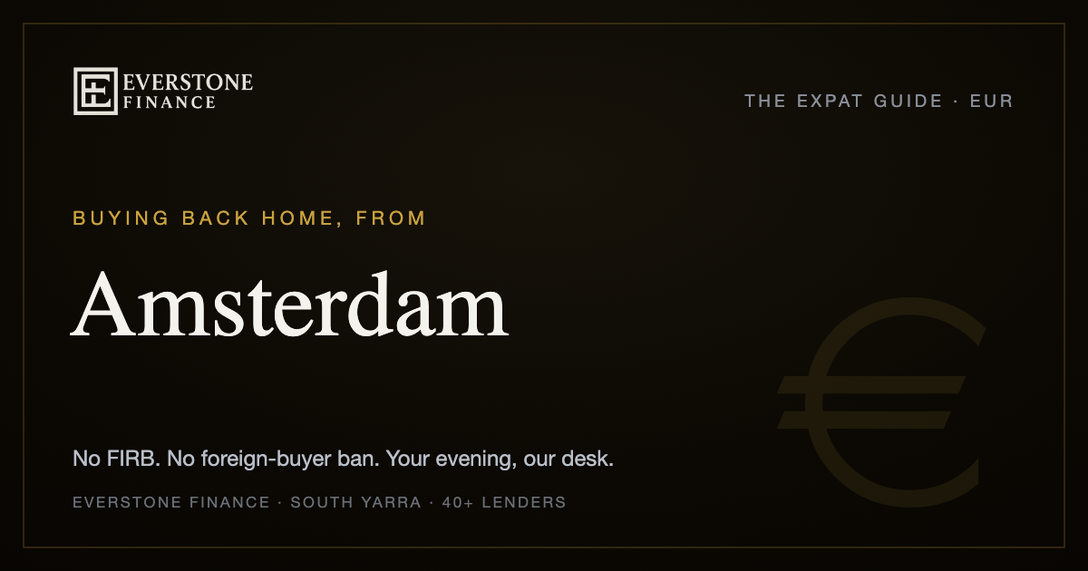 Buying back home from Amsterdam: the Everstone Finance expat guide. No FIRB, no foreign-buyer ban for Australian citizens and permanent residents; former-banker brokers comparing 40+ lenders, working your evening from South Yarra.