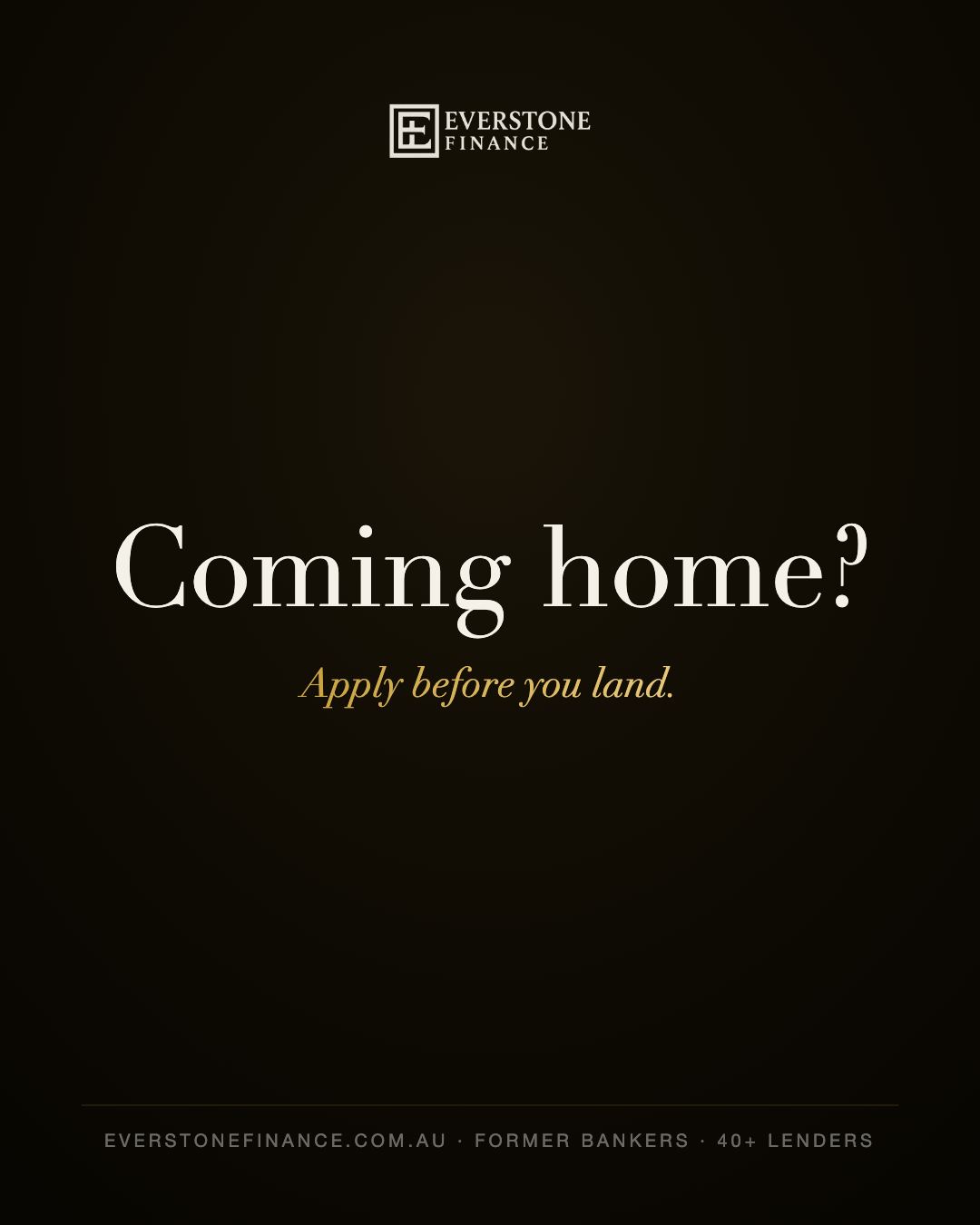 Coming home. Apply before you land. The returning expat home loan guide from Everstone Finance.