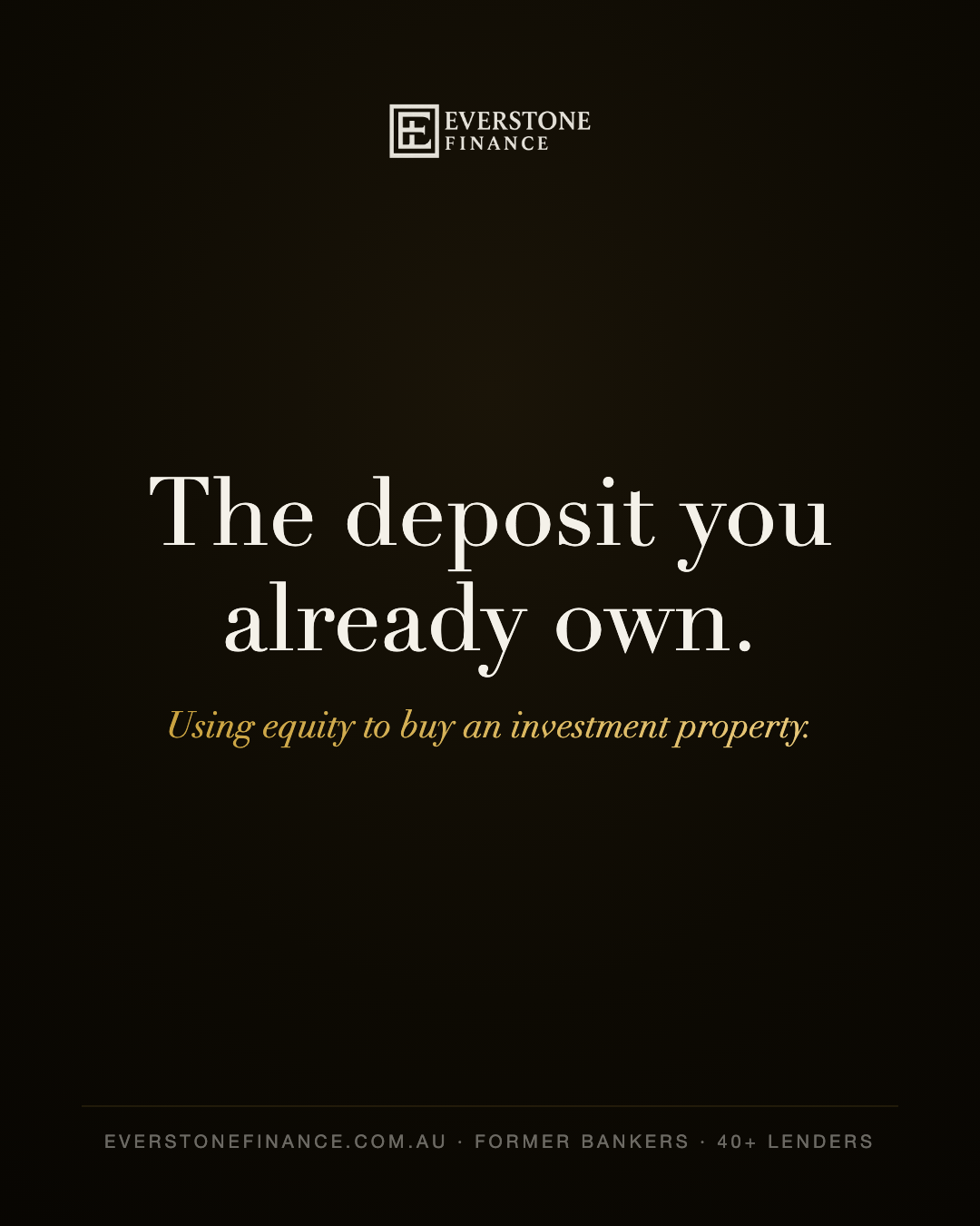 Using the equity in your home as the deposit for an investment property. Everstone Finance, South Yarra.