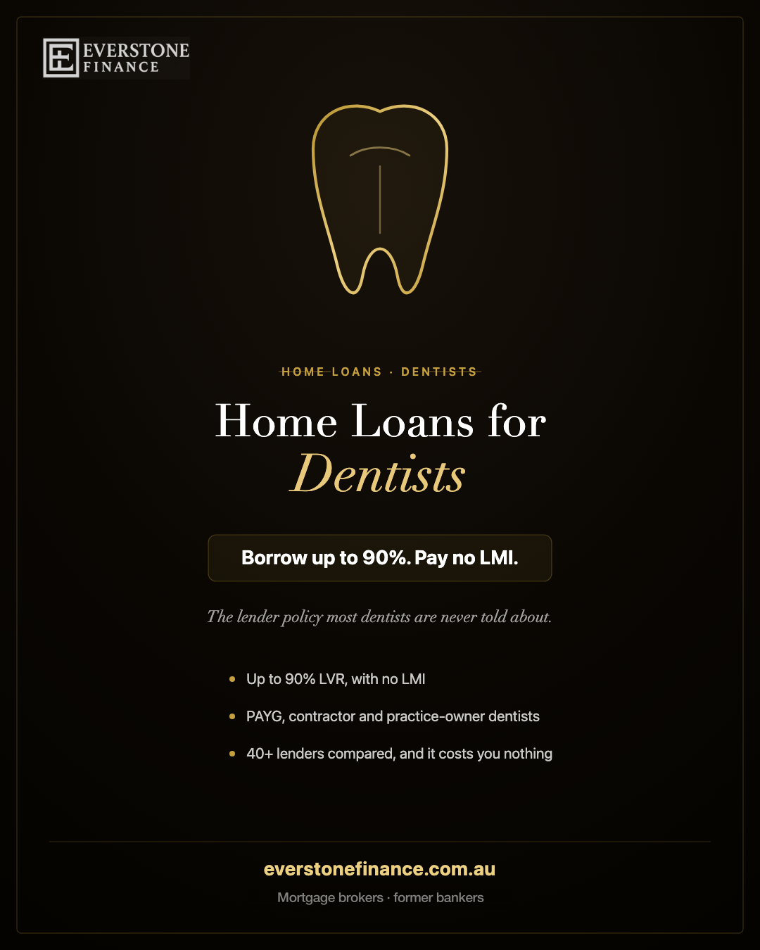 Home loans for dentists in Australia: borrow up to 90% with no LMI. Everstone Finance, mortgage brokers for dental professionals.
